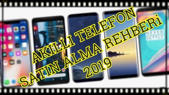 Akıllı Telefon Alma Rehberi 2019
