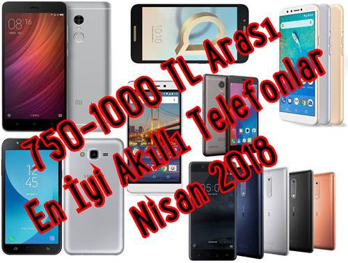 750-1000 TL Arası En İyi Akıllı Telefonlar - Nisan 2018