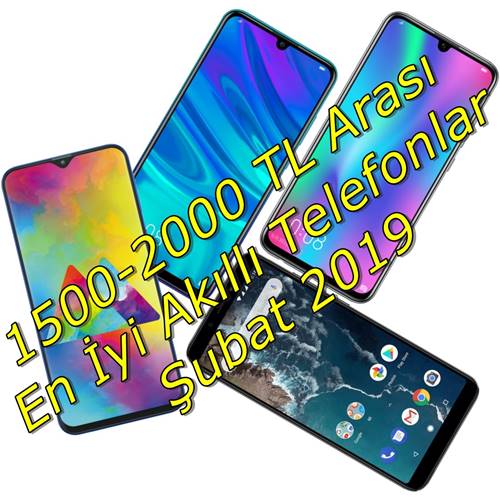 1500-2000 TL arası en iyi akıllı telefonlar Şubat 2019